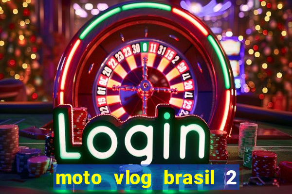 moto vlog brasil 2 dinheiro infinito